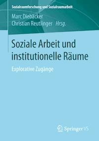 Soziale Arbeit und institutionelle Räume -  - E-Book