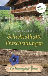 Schicksalhafte Entscheidungen - Christa Moosleitner - E-Book