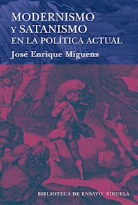 Modernismo y satanismo en la política actual - José Enrique Miguens - E-Book