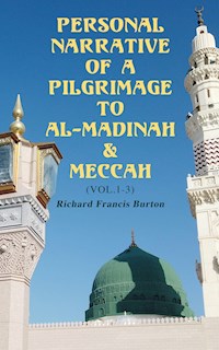 Personal Narrative of a Pilgrimage to Al-Madinah & Meccah (Vol.1-3) - Richard Francis Burton - E-Book