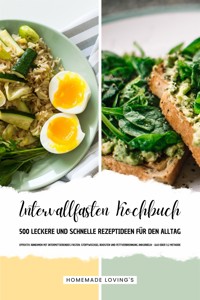 Intervallfasten Kochbuch - 500 leckere & schnelle Rezeptideen für den Alltag (Effektiv Abnehmen mit Intermittierendes Fasten: Stoffwechsel boosten & Fettverbrennung ankurbeln - 16:8 oder 5:2 Methode) - HOMEMADE LOVING'S - E-Book