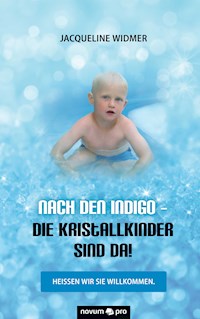 Nach den Indigo - Die Kristallkinder sind da! - Jacqueline Widmer - E-Book