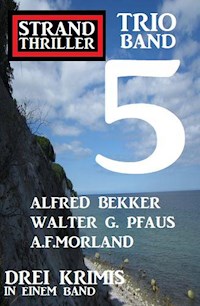 Strand Thriller Trio Band 5 – Drei Krimis in einem Band - Alfred Bekker - E-Book