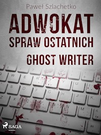Adwokat spraw ostatnich. Ghost writer - Paweł Szlachetko - E-Book
