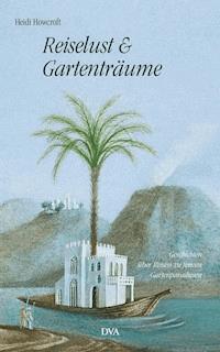 Reiselust und Gartenträume - Heidi Howcroft - E-Book