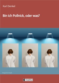 Bin ich Pollnick, oder was? - Karl Denkel - E-Book