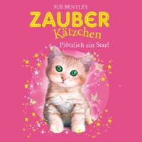 Zauberkätzchen 3: Plötzlich ein Star - Sue Bentley - Hörbuch