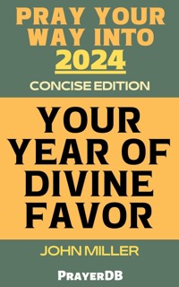 Pray Your Way Into 2024: Your Year of Divine Favor (Concise Edition) - John Miller - E-Book