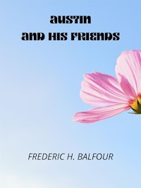 Austin And His Friends - FREDERIC H. BALFOUR - E-Book