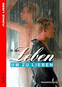 Leben um zu lieben - M Hart - E-Book