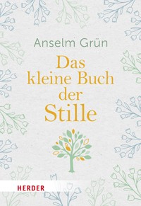 Das kleine Buch der Stille - Anselm Grün OSB - E-Book
