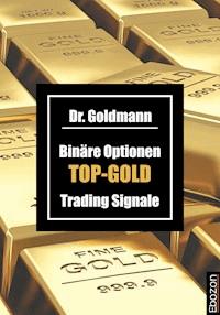 Binäre Optionen TOP-GOLD Trading Signale - Dr. Goldmann - E-Book