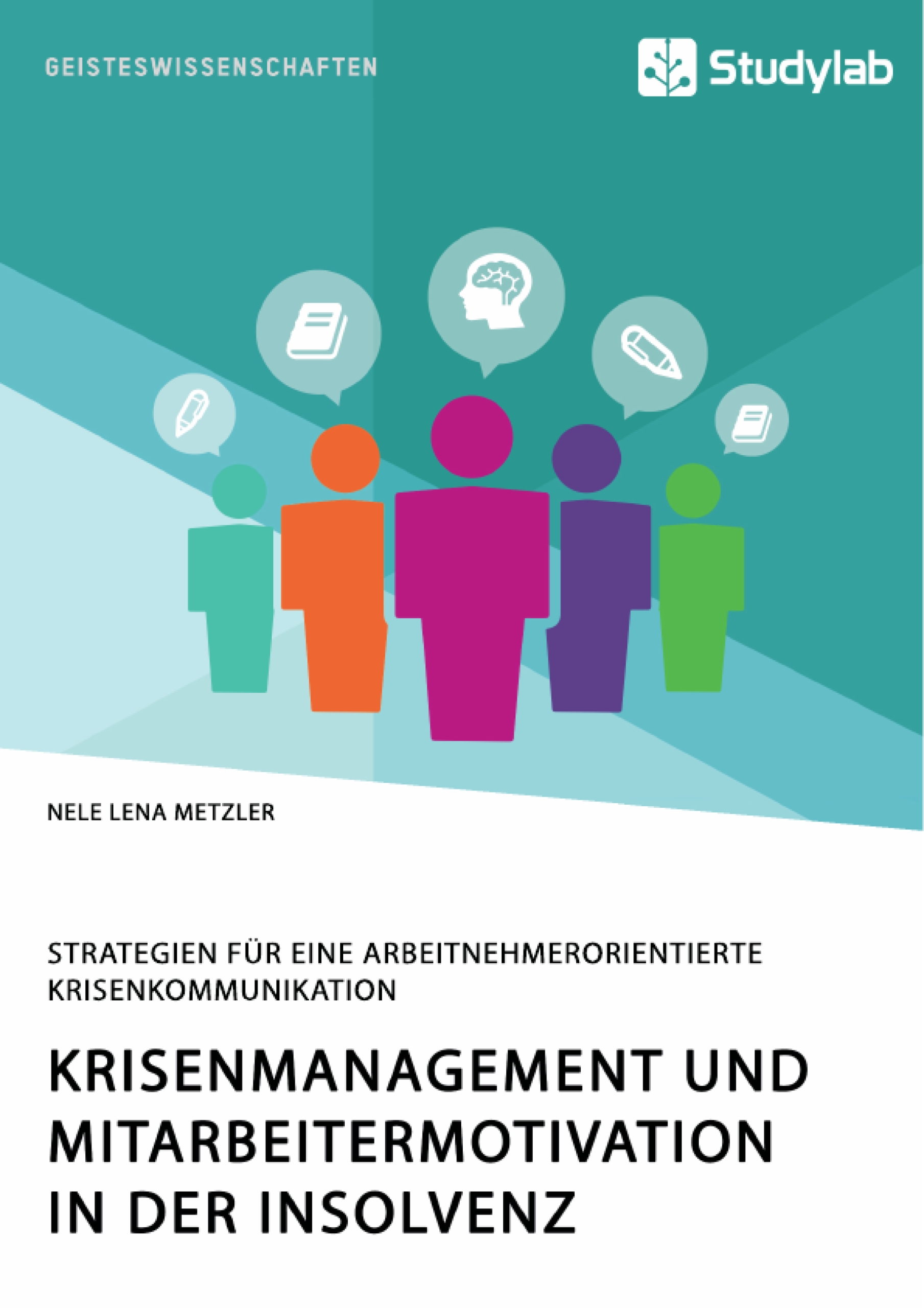 Krisenmanagement und Mitarbeitermotivation in der Insolvenz. Strategien für eine arbeitnehmerorientierte Krisenkommunikation - Nele Lena Metzler - E-Book