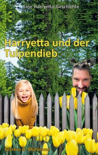 Harryetta und der Tulpendieb - Markus D. Mühleisen - E-Book