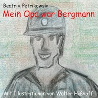 Mein Opa war Bergmann - Beatrix Petrikowski - E-Book