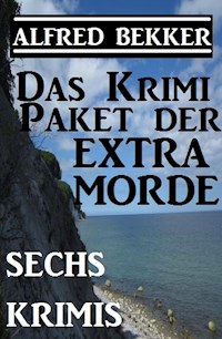 Das Alfred Bekker Krimi-Paket der Extra-Morde - Sechs Krimis - Alfred Bekker - E-Book