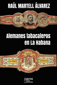 Alemanes tabacaleros en La Habana - Raúl Martell Álvarez - E-Book