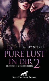 Die pure Lust in dir 2 | Erotische Geschichten - Millicent Light - E-Book