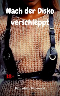 Nach der Disko verschleppt - Bernadette Binkowski - E-Book