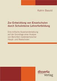 Zur Entwicklung von Einzelschulen durch Schulinterne Lehrerfortbildung - Katrin Basold - E-Book