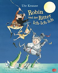 Robin und der Ritter Ich-Ich-Ich - Ute Krause - E-Book
