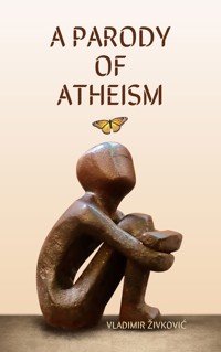 A Parody of Atheism - Vladimir Živković - kostenlos E-Book