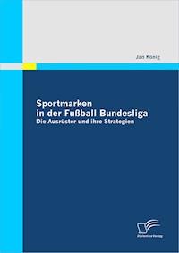 Sportmarken in der Fußball Bundesliga: Die Ausrüster und ihre Strategien - Jan König - E-Book