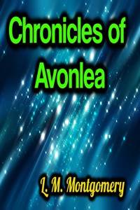 Chronicles of Avonlea - L.M. Montgomery - E-Book