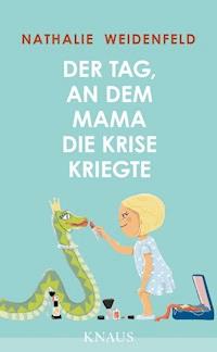 Der Tag, an dem Mama die Krise kriegte - Nathalie Weidenfeld - E-Book