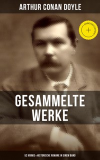 Gesammelte Werke von Sir Arthur Conan Doyle: 52 Krimis & Historische Romane in einem Band - Arthur Conan Doyle - E-Book