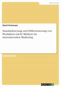 Standardisierung und Differenzierung von Produkten (nicht Marken) im internationalen Marketing - Gerd Heinssen - E-Book