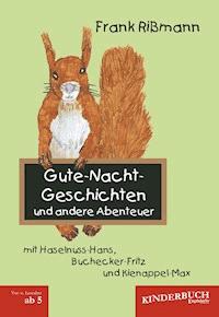 Gute-Nacht-Geschichten und andere Abenteuer mit Haselnuss-Hans, Buchecker-Fritz und Kienappel-Max - Frank Rißmann - E-Book