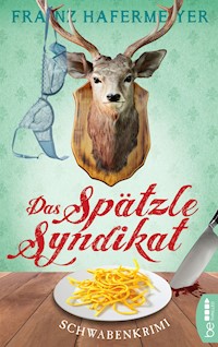 Das Spätzle-Syndikat - Franz Hafermeyer - E-Book