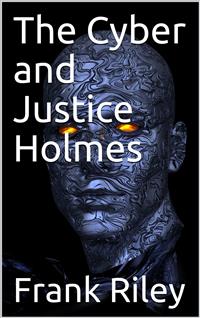 The Cyber and Justice Holmes - Frank Riley - E-Book