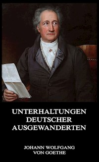 Unterhaltungen deutscher Ausgewanderten - Johann Wolfgang von Goethe - E-Book