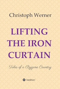 LIFTING THE IRON CURTAIN - Christoph Werner - E-Book