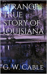 Strange True Stories of Louisiana - George Washington Cable - E-Book