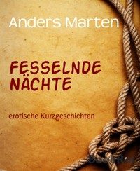 Fesselnde Nächte - Marten Anders - kostenlos E-Book
