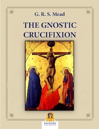 The Gnostic Crucifixion - G.R.S. Mead - E-Book