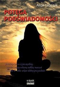 Potęga podświadomości - Alicja Lubczyk - E-Book
