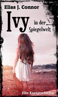 Ivy in der Spiegelwelt - Elias J. Connor - E-Book