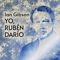 Yo, Rubén Darío - Ian Gibson - Hörbuch
