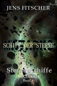 Sternenschiffe (MATARKO Schiff der Sterne 6) - Jens Fitscher - E-Book