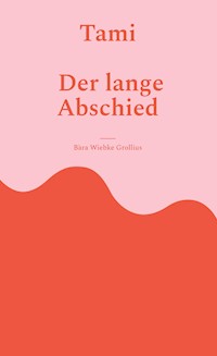 Tami. Der lange Abschied. - Bàra Wiebke Grollius - E-Book