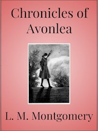 Chronicles of Avonlea - L.M. Montgomery - E-Book