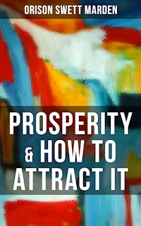 PROSPERITY & HOW TO ATTRACT IT - Orison Swett Marden - E-Book
