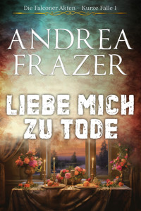 Liebe mich zu Tode - Andrea Frazer - E-Book