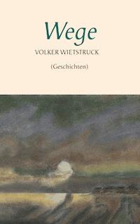Wege - Volker Wietstruck - E-Book