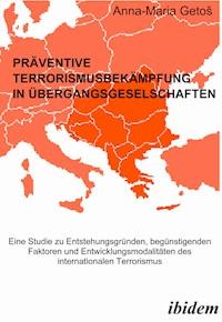 Präventive Terrorismusbekämpfung in Übergangsgesellschaften - Anna M Getoš - E-Book