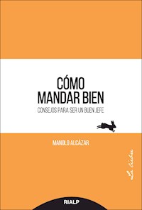 Cómo mandar bien - Manuel Alcázar García - E-Book